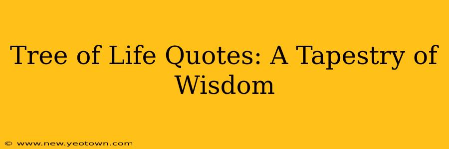 Tree of Life Quotes: A Tapestry of Wisdom