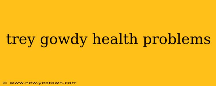 trey gowdy health problems