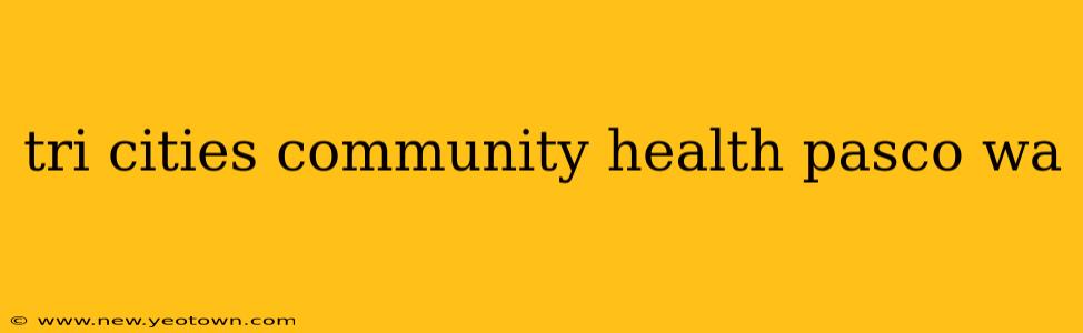 tri cities community health pasco wa