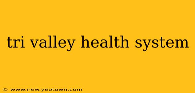 tri valley health system