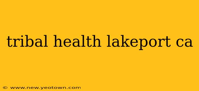 tribal health lakeport ca