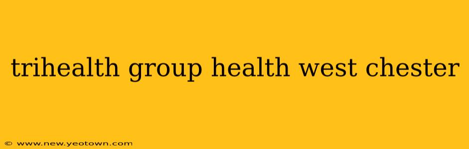 trihealth group health west chester