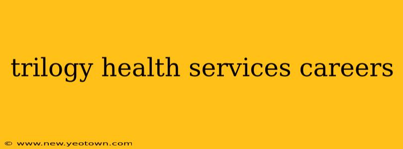 trilogy health services careers