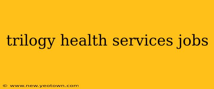trilogy health services jobs