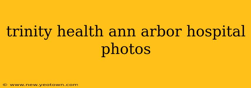 trinity health ann arbor hospital photos