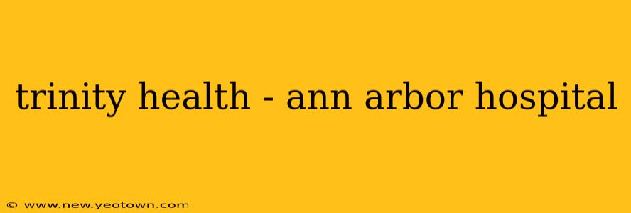 trinity health - ann arbor hospital