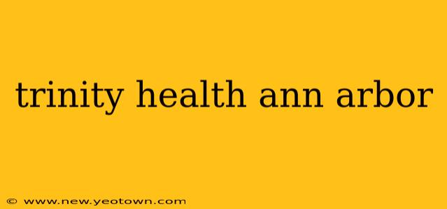 trinity health ann arbor