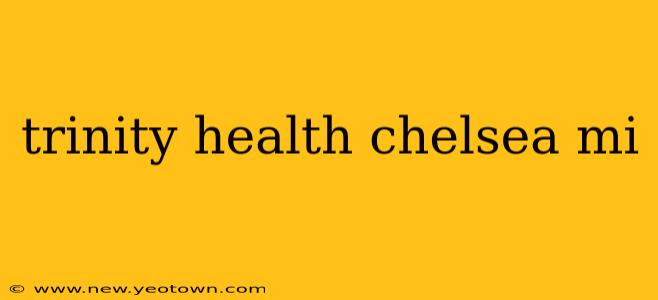 trinity health chelsea mi