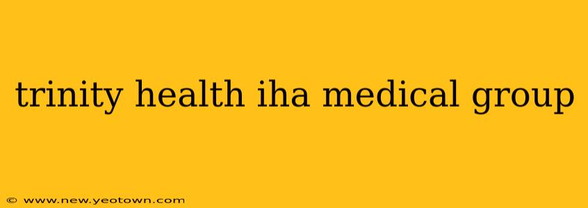 trinity health iha medical group