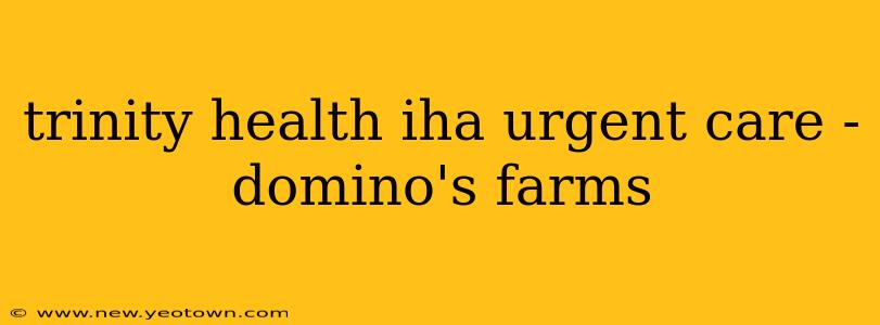 trinity health iha urgent care - domino's farms
