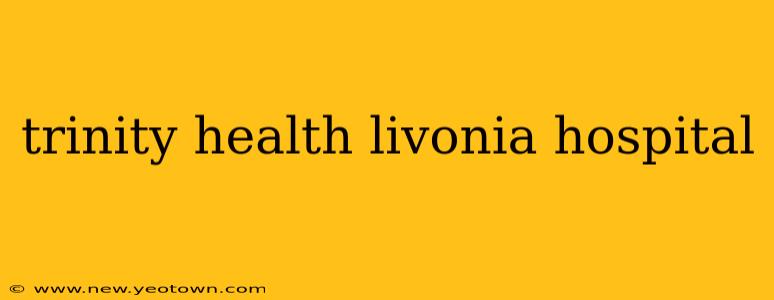 trinity health livonia hospital