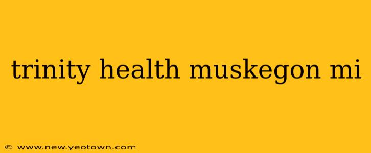 trinity health muskegon mi