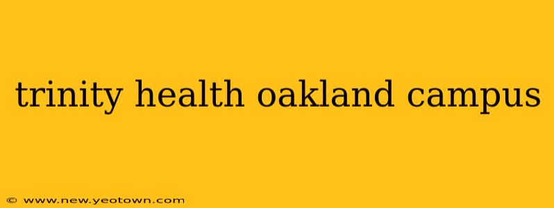 trinity health oakland campus