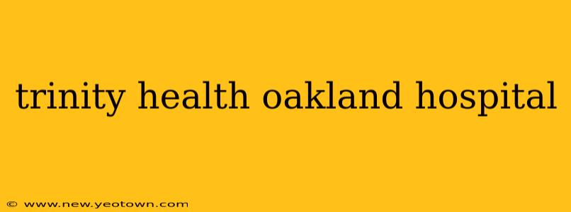 trinity health oakland hospital