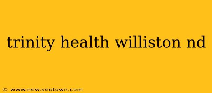 trinity health williston nd