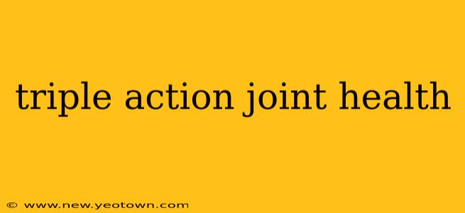 triple action joint health