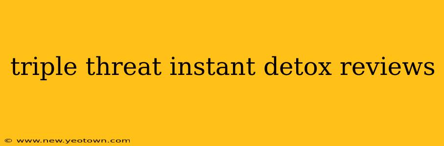 triple threat instant detox reviews