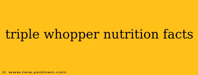 triple whopper nutrition facts