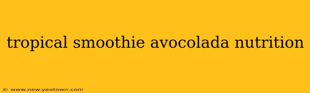 tropical smoothie avocolada nutrition