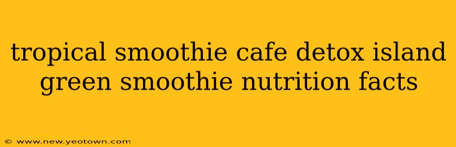 tropical smoothie cafe detox island green smoothie nutrition facts
