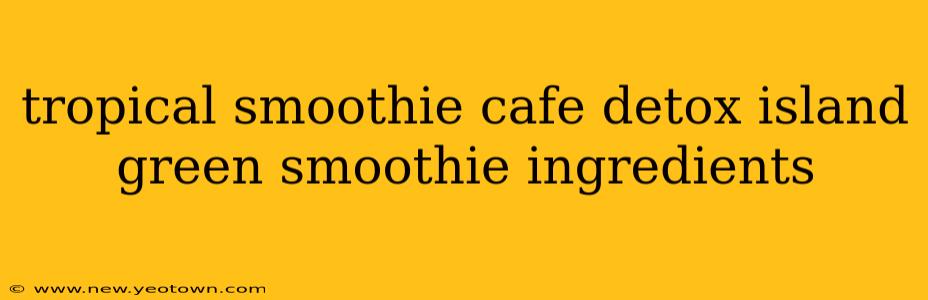 tropical smoothie cafe detox island green smoothie ingredients