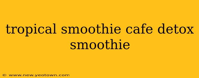 tropical smoothie cafe detox smoothie