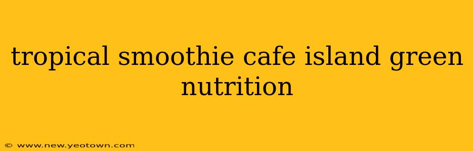 tropical smoothie cafe island green nutrition