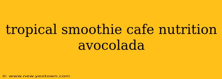 tropical smoothie cafe nutrition avocolada