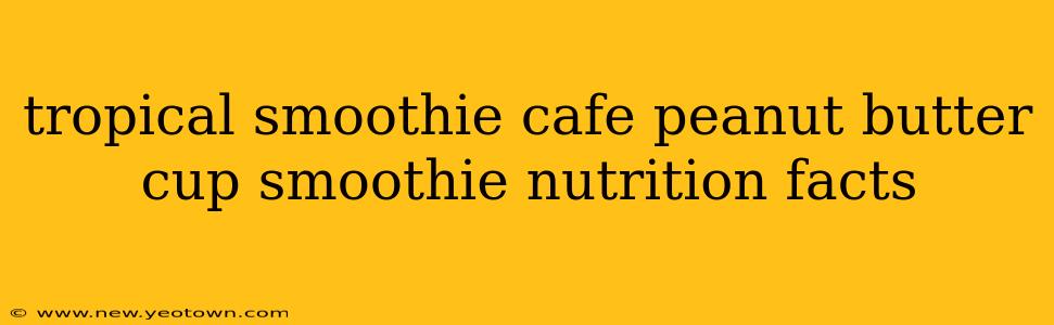tropical smoothie cafe peanut butter cup smoothie nutrition facts