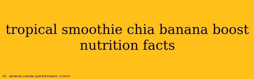 tropical smoothie chia banana boost nutrition facts