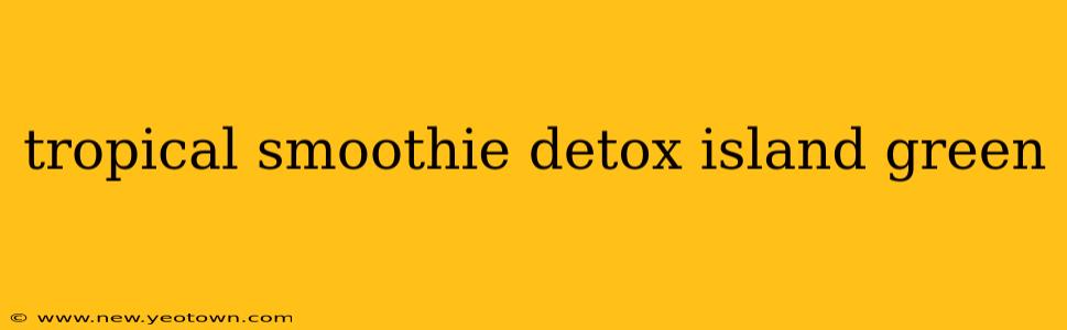 tropical smoothie detox island green