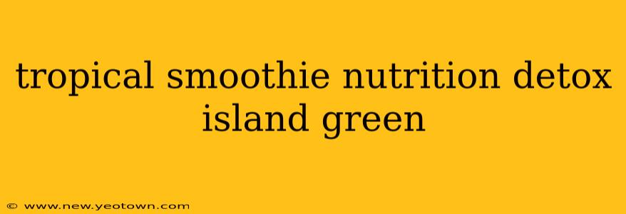 tropical smoothie nutrition detox island green