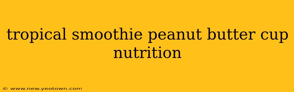 tropical smoothie peanut butter cup nutrition
