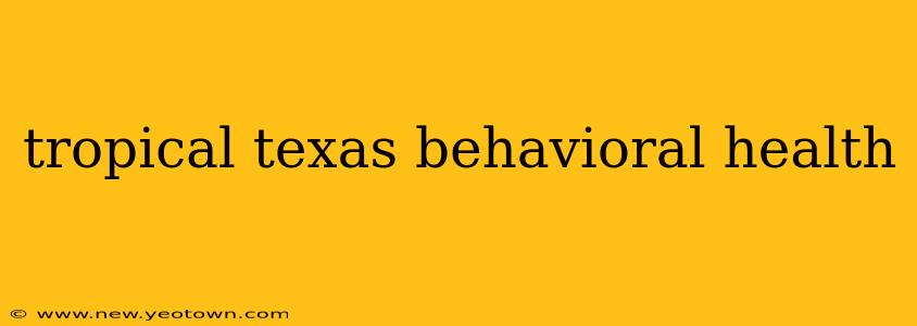tropical texas behavioral health
