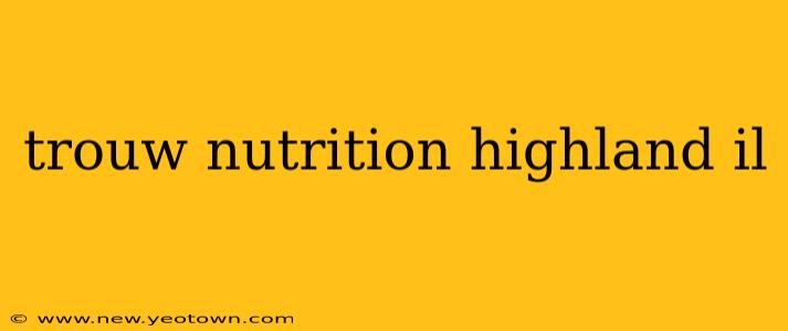 trouw nutrition highland il