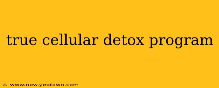 true cellular detox program