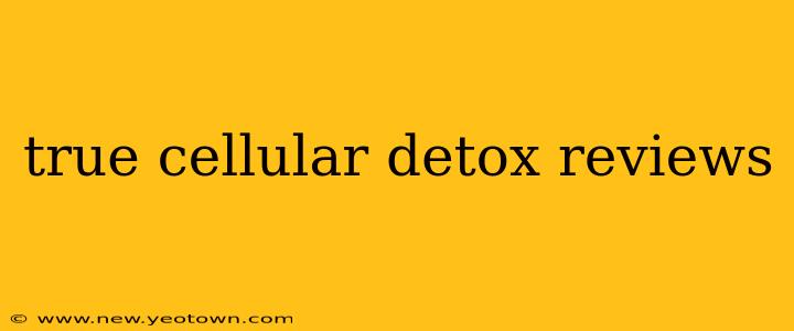 true cellular detox reviews