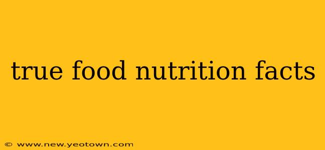 true food nutrition facts