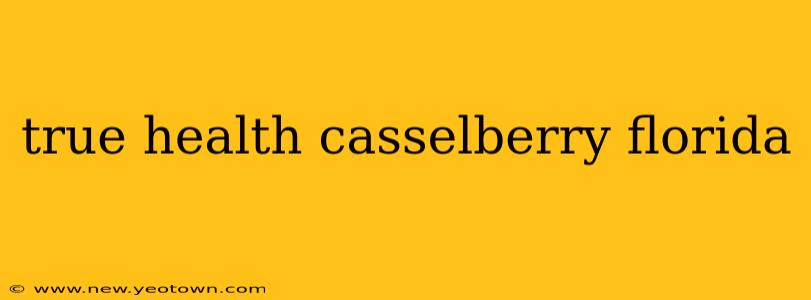 true health casselberry florida