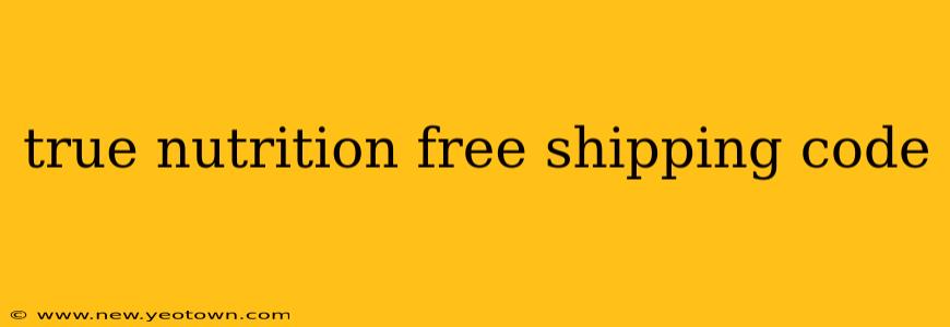 true nutrition free shipping code