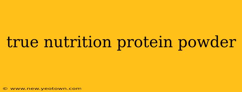 true nutrition protein powder