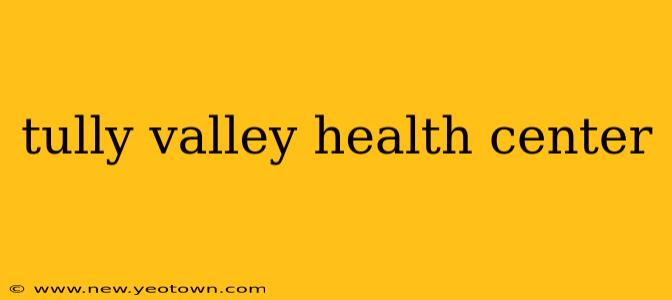 tully valley health center
