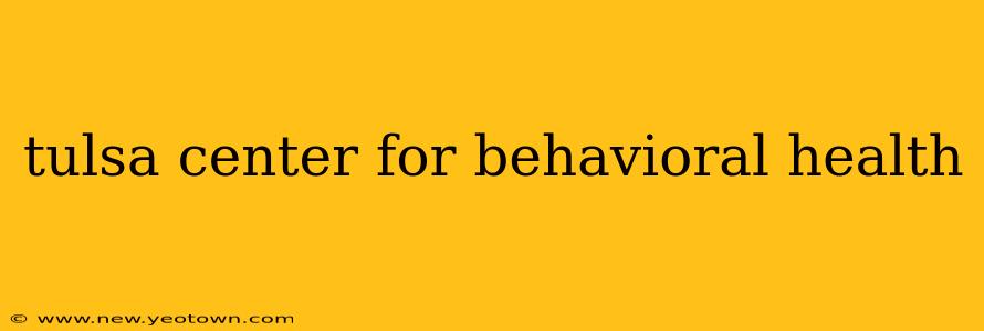 tulsa center for behavioral health