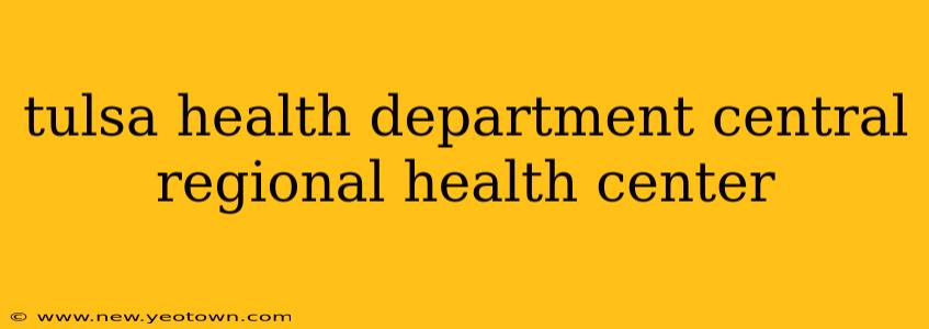 tulsa health department central regional health center