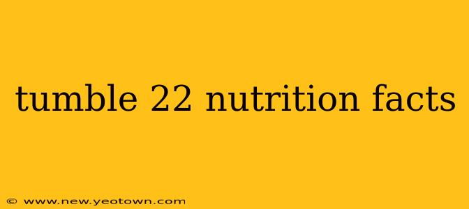 tumble 22 nutrition facts