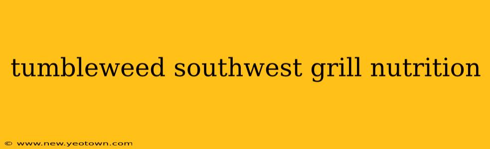 tumbleweed southwest grill nutrition