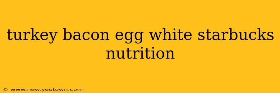 turkey bacon egg white starbucks nutrition