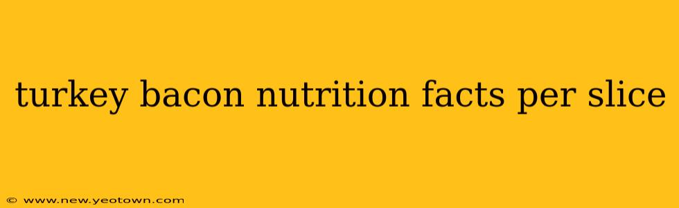 turkey bacon nutrition facts per slice