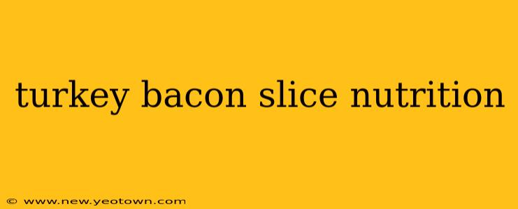turkey bacon slice nutrition