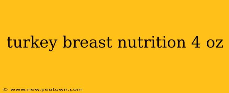 turkey breast nutrition 4 oz